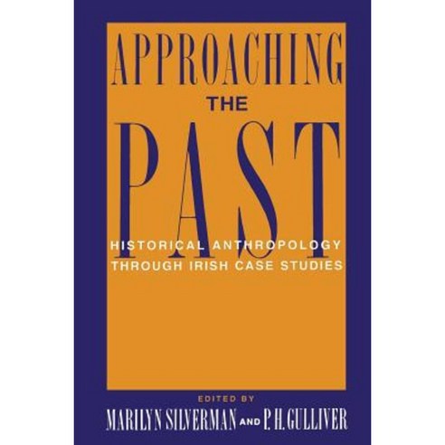 Approaching the Past: Historical Anthropology Through Irish Case Studies Paperback, Columbia University Press