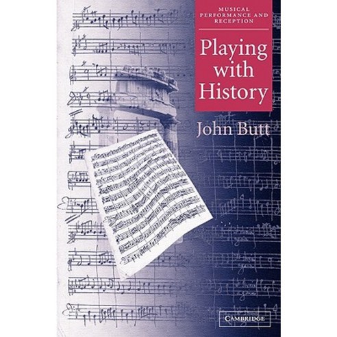 Playing with History: The Historical Approach to Musical Performance Paperback, Cambridge University Press