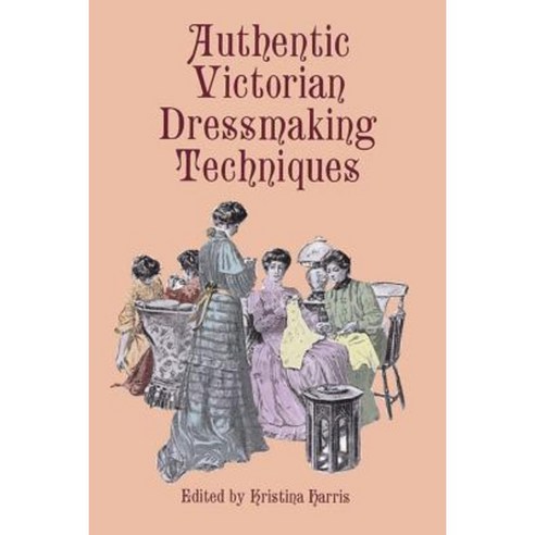 Authentic Victorian Dressmaking Techniques Paperback, Dover Publications