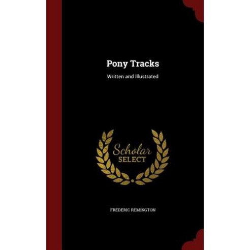 Pony Tracks: Written and Illustrated Hardcover, Andesite Press