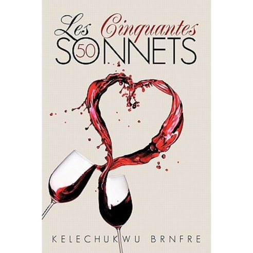 Les Cinquantes Sonnets: The Fifty Sonnets Hardcover, Authorhouse