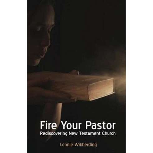 Fire Your Pastor: Rediscovering New Testament Church Paperback, Big Fish Publishing