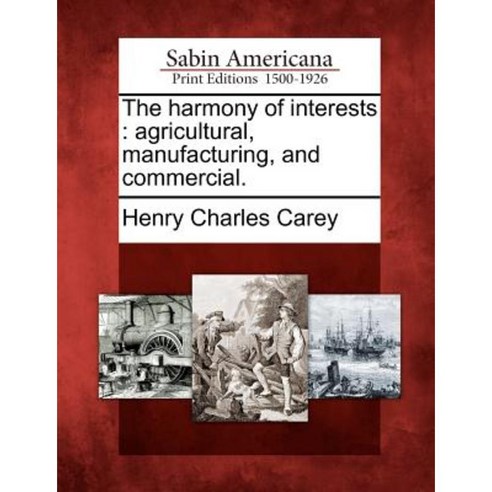 The Harmony of Interests: Agricultural Manufacturing and Commercial. Paperback, Gale, Sabin Americana
