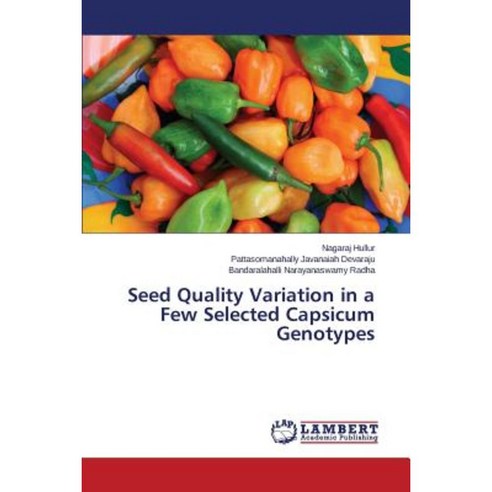 Seed Quality Variation in a Few Selected Capsicum Genotypes Paperback, LAP Lambert Academic Publishing