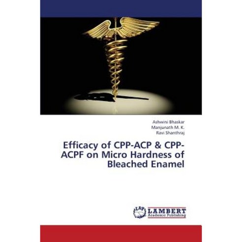 Efficacy of Cpp-Acp & Cpp-Acpf on Micro Hardness of Bleached Enamel Paperback, LAP Lambert Academic Publishing