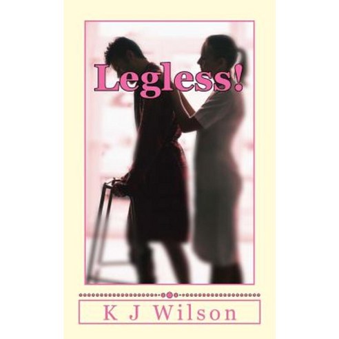 Legless!: A Story of Courage and Love Paperback, Createspace