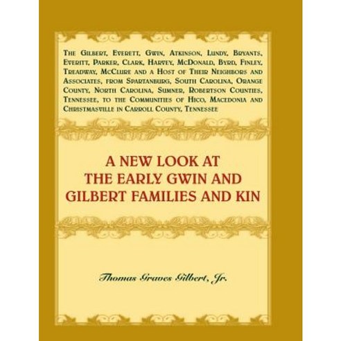 A New Look at the Early Gwin and Gilbert Families and Kin Paperback, Heritage Books