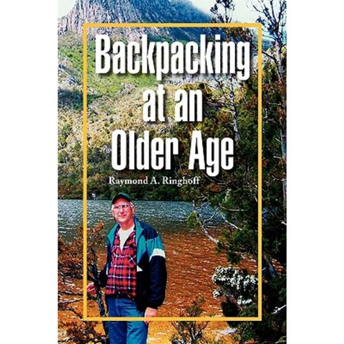 Backpacking at an Older Age Hardcover, Xlibris Corporation