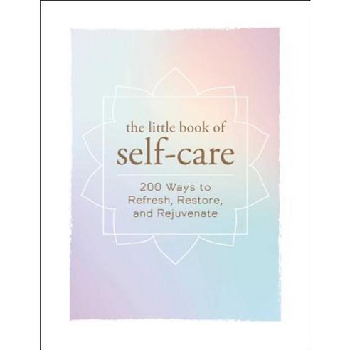 The Little Book of Self-Care: 200 Ways to Refresh Restore and Rejuvenate Hardcover, Adams Media Corporation