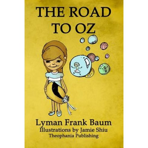 The Road to Oz: Volume 5 of L.F.Baum''s Original Oz Series Paperback, Theophania Publishing