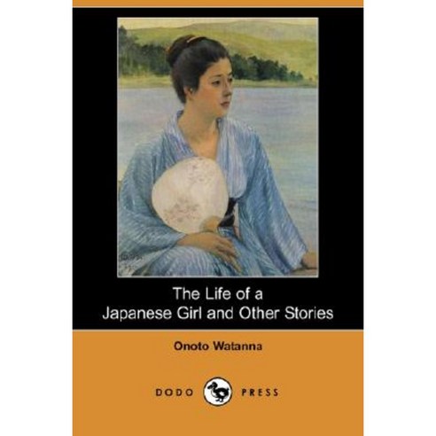 The Life of a Japanese Girl and Other Stories (Dodo Press) Paperback, Dodo Press