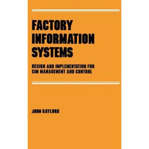 Factory Information Systems: Design and Implementation for CIM Management and Control Hardcover, CRC Press