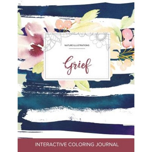 Adult Coloring Journal: Grief (Nature Illustrations Nautical Floral) Paperback, Adult Coloring Journal Press