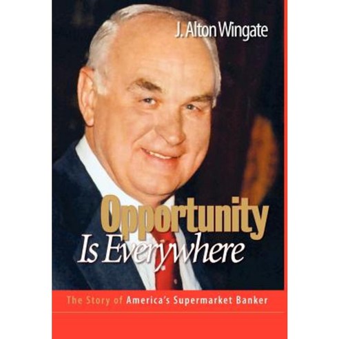 Opportunity Is Everywhere: The Story of America''s Supermarket Banker Hardcover, Interview You, LLC