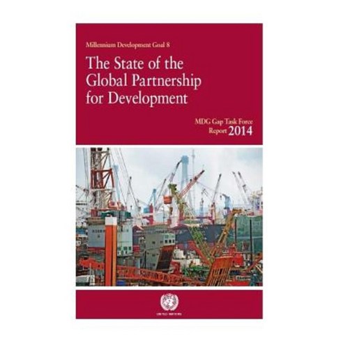 Mdg Gap Task Force Report 2014: The State of the Global Partnership for Development Paperback, United Nations