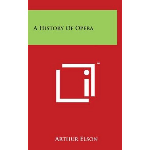 A History of Opera Hardcover, Literary Licensing, LLC