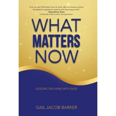 What Matters Now: Lessons on Living with Ease Hardcover, Balboa Press