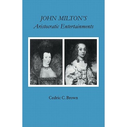 John Milton`s Aristocratic Entertainments, Cambridge University Press