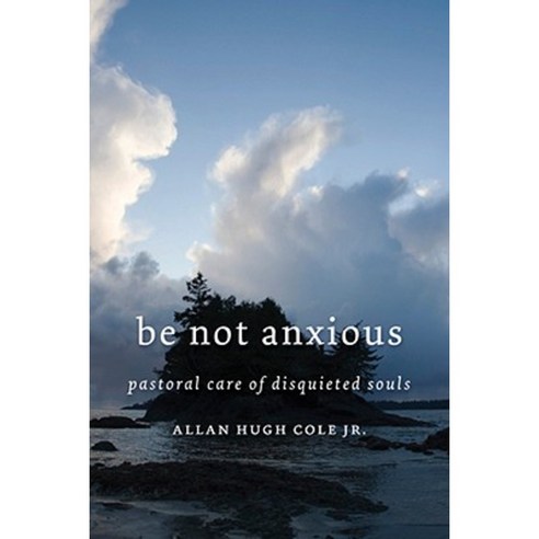 Be Not Anxious: Pastoral Care of Disquieted Souls Paperback, William B. Eerdmans Publishing Company