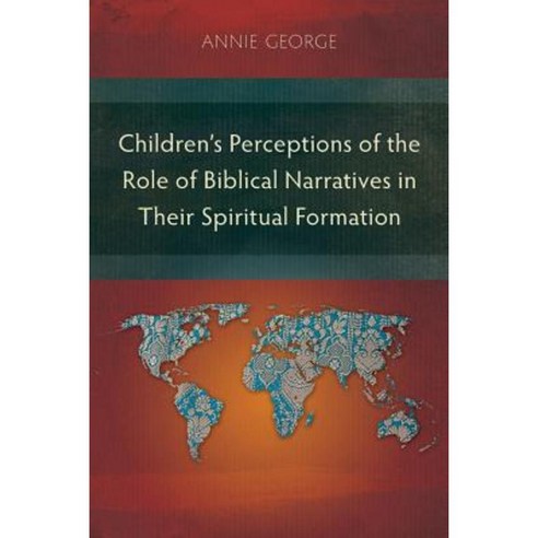 Children''s Perceptions of the Role of Biblical Narratives in Their Spiritual Formation Paperback, Langham Monographs