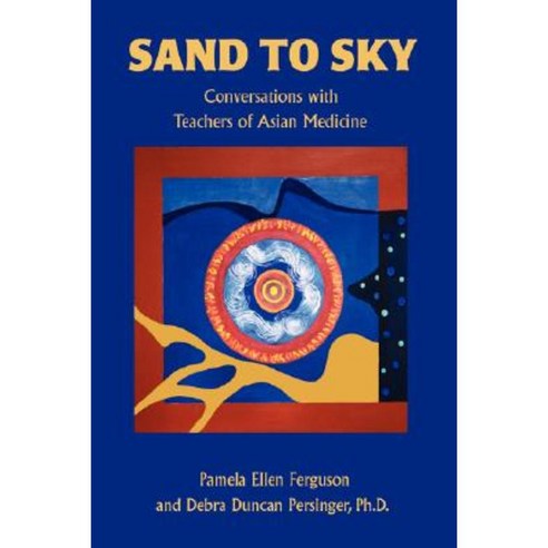 Sand to Sky: Conversations with Teachers of Asian Medicine Paperback, iUniverse