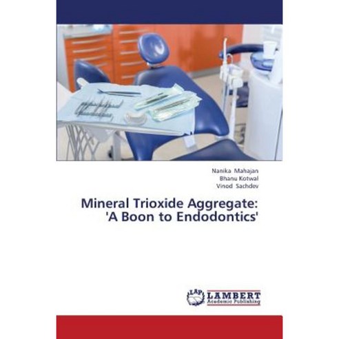 Mineral Trioxide Aggregate: ''A Boon to Endodontics'' Paperback, LAP Lambert Academic Publishing