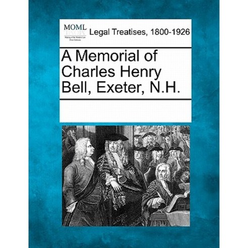 A Memorial of Charles Henry Bell Exeter N.H. Paperback, Gale Ecco, Making of Modern Law