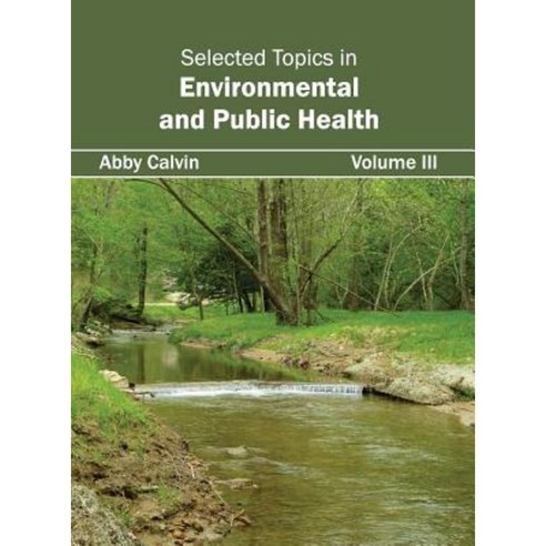 Selected Topics in Environmental and Public Health: Volume III Hardcover, Foster Academics