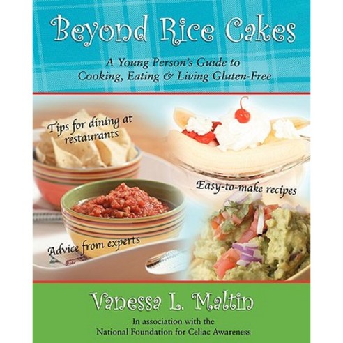 Beyond Rice Cakes: A Young Person''s Guide to Cooking Eating & Living Gluten-Free Paperback, iUniverse