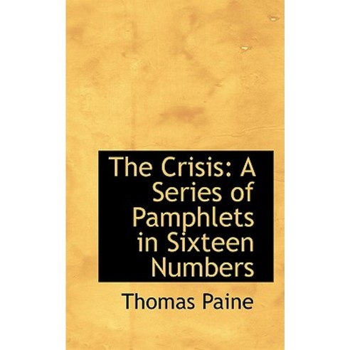 The Crisis: A Series of Pamphlets in Sixteen Numbers Paperback, BiblioLife