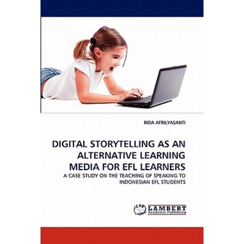 Digital Storytelling as an Alternative Learning Media for Efl Learners Paperback, LAP Lambert Academic Publishing