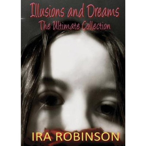 Illusions and Dreams: The Ultimate Collection Paperback, Neely Worldwide Publishing