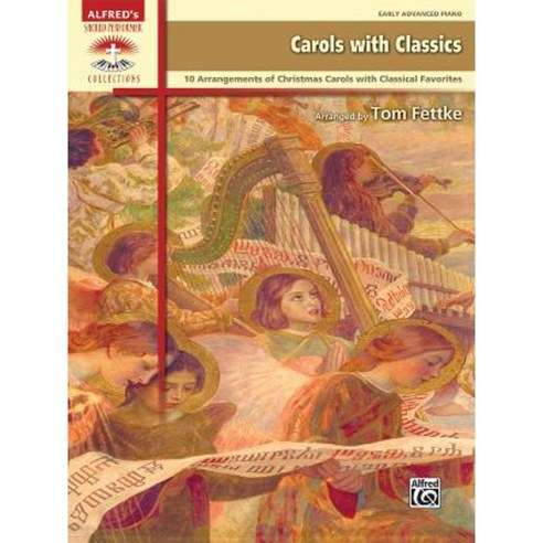 Carols with Classics: 10 Arrangements Combining Christmas Carols and Classical Favorites Paperback, Alfred Music
