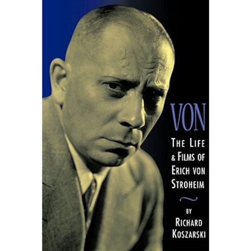 Von - The Life and Films of Erich Von Stroheim: Revised and Expanded Edition (Revised) Paperback, Limelight Editions