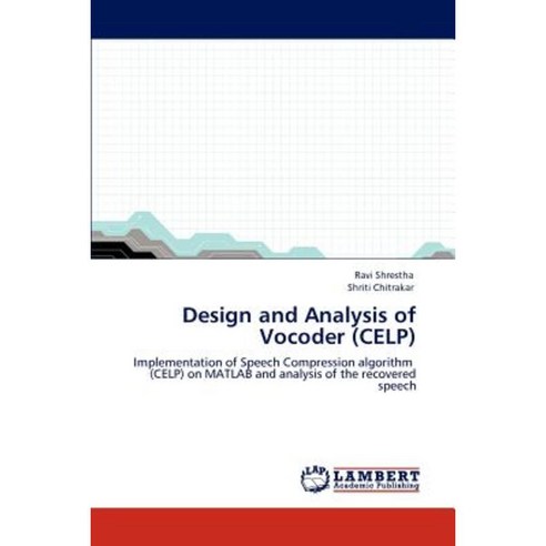Design and Analysis of Vocoder (Celp) Paperback, LAP Lambert Academic Publishing