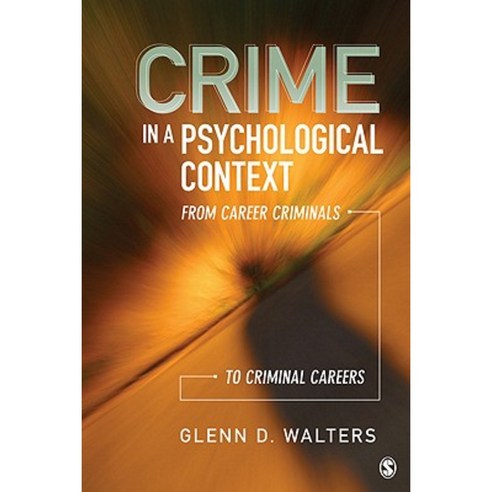 Crime in a Psychological Context: From Career Criminals to Criminal Careers Paperback, Sage Publications, Inc