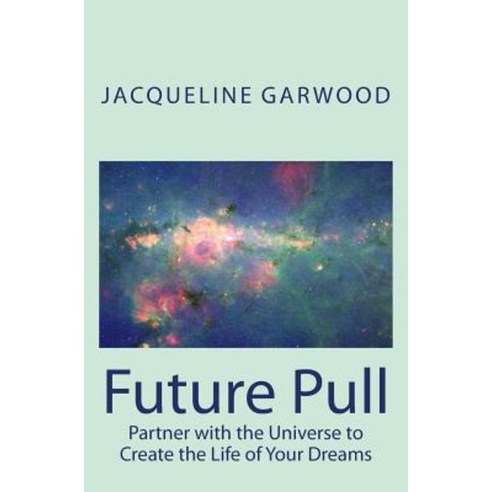 Future Pull: Partner with the Universe to Create the Life of Your Dreams Paperback, Sun Moon and Compass