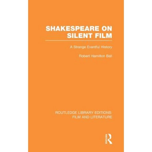 Shakespeare on Silent Film: A Strange Eventful History Hardcover, Routledge