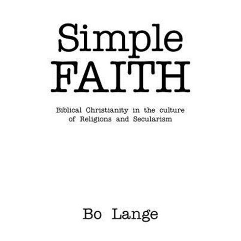 Simple Faith: Biblical Christianity in the Culture of Religions and Secularism Paperback, WestBow Press
