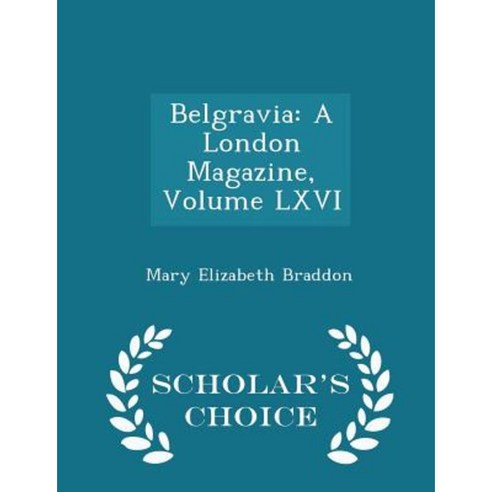 Belgravia: A London Magazine Volume LXVI - Scholar''s Choice Edition Paperback