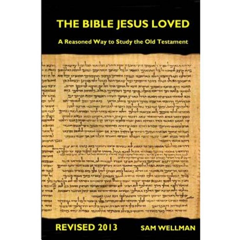 The Bible Jesus Loved: A Reasoned Way to Study the Old Testament Paperback, Wild Centuries Press
