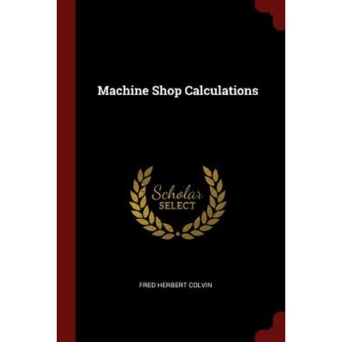 Machine Shop Calculations Paperback, Andesite Press