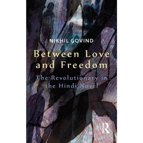 Between Love and Freedom: The Revolutionary in the Hindi Novel Paperback, Routledge Chapman & Hall