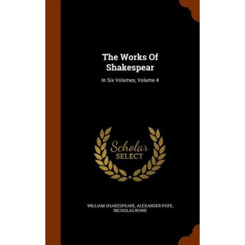 The Works of Shakespear: In Six Volumes Volume 4 Hardcover, Arkose Press