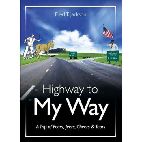 Highway to My Way: A Trip of Fears Jeers Cheers & Tears Paperback, Deejak''s Publishing Company