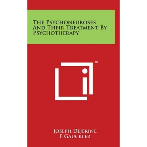 The Psychoneuroses and Their Treatment by Psychotherapy Hardcover, Literary Licensing, LLC