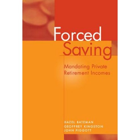 Forced Saving: Mandating Private Retirement Incomes Hardcover, Cambridge University Press