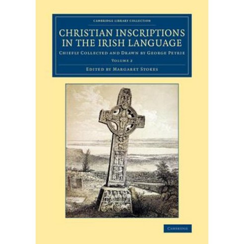 Christian Inscriptions in the Irish Language - Volume 2, Cambridge University Press