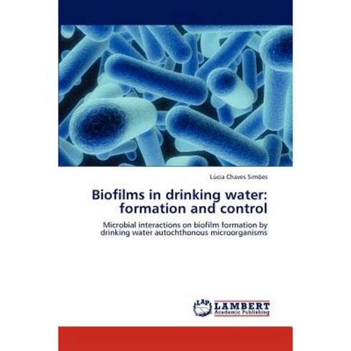 Biofilms in Drinking Water: Formation and Control Paperback, LAP Lambert Academic Publishing
