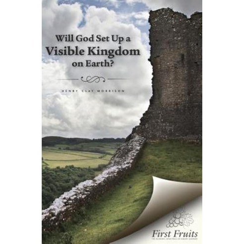 Will God Set Up a Visible Kingdom on Earth? Paperback, First Fruits Press